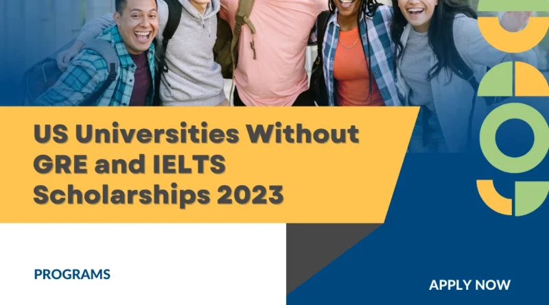 US Universities Without GRE and IELTS Scholarships 2023
