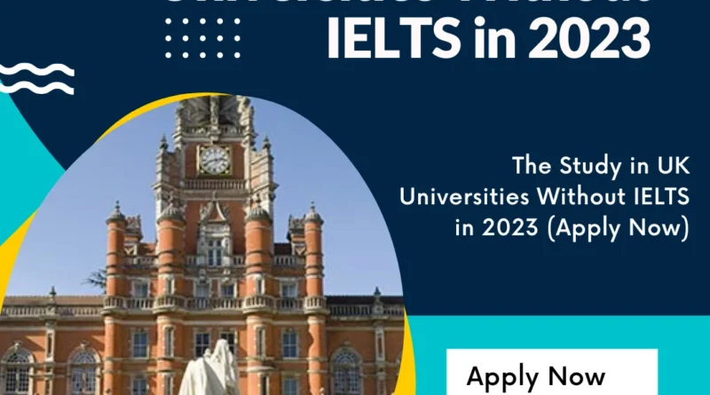 Study in UK Universities Without IELTS in 2023