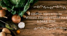 Sinful Nutrition Where Every Veggie has a Dark Side