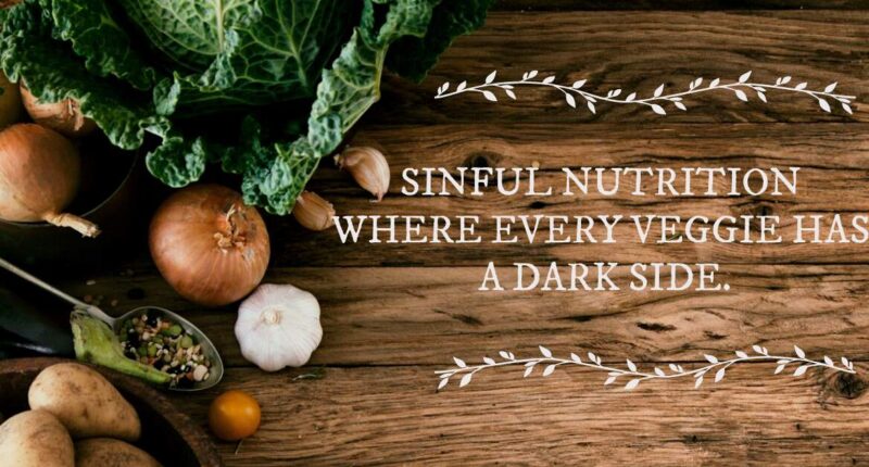 Sinful Nutrition Where Every Veggie has a Dark Side